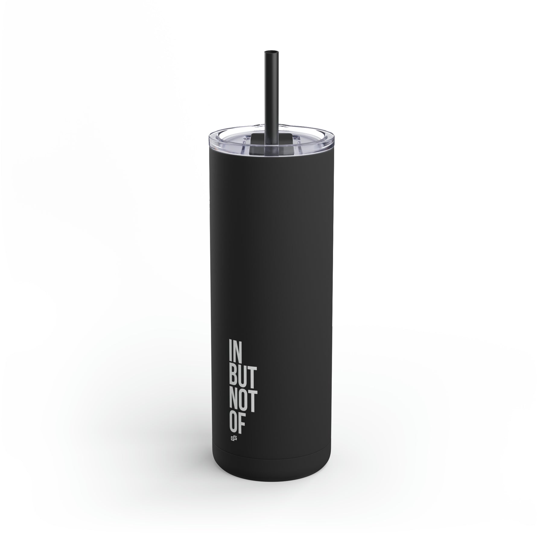 Bold "IN BUT NOT OF" Skinny Tumbler with Straw, 20oz