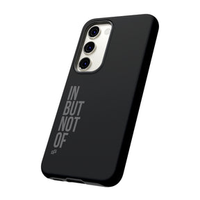 Bold "IN BUT NOT OF" Tough Phone Cases | Android and Apple | Matte Grey