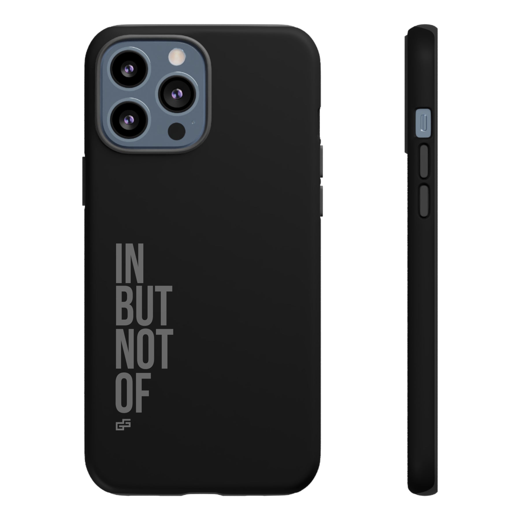 Bold "IN BUT NOT OF" Tough Phone Cases | Android and Apple | Matte Grey