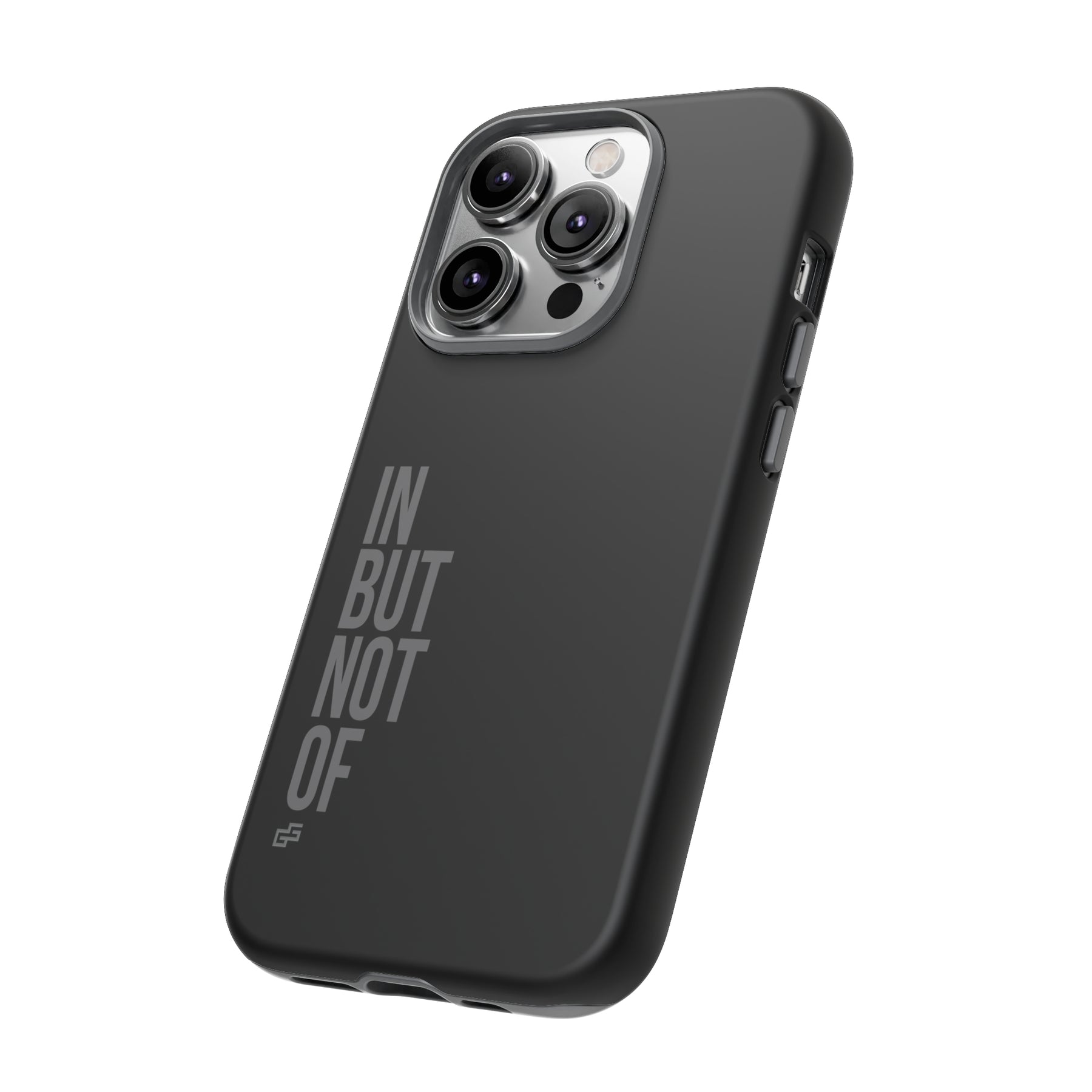 Bold "IN BUT NOT OF" Tough Phone Cases | Android and Apple | Matte Grey